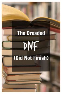 What Does DNF Mean in Books: A Multi-Layered Exploration